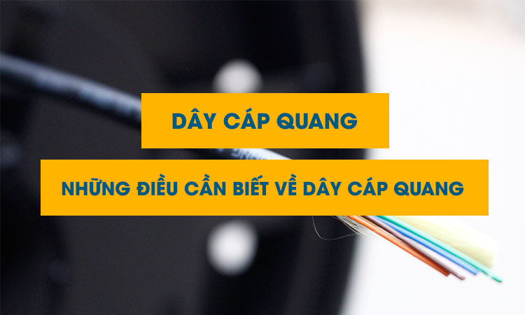Những điều cần biết về dây cáp quang, Những điều cần biết về dây cáp quang