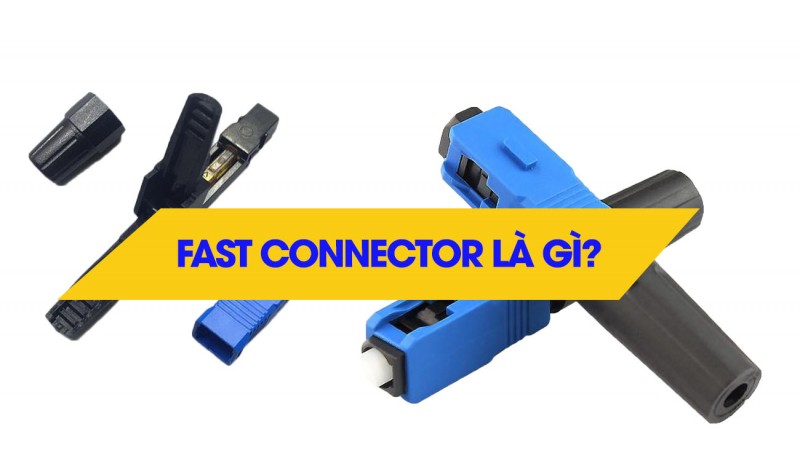 Giới thiệu sản phẩm đầu nối quang nhanh Fast Connector, Đầu nối quang Fast Connector giá rẻ