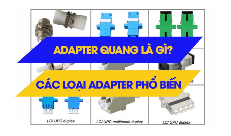 Đầu nối quang Adapter là gì? Các loại Adapter phổ biến, Đầu nối quang Adapter giá rẻ