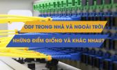 Điểm giống và khác nhau của ODF trong nhà và ngoài trời